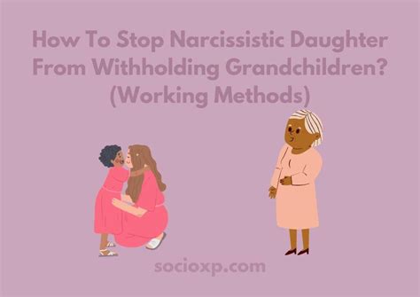 Your grandchildren need the wisdom and stability you can bring to them, especially now, while their parents work through their differences. . Narcissistic daughter withholding grandchildren